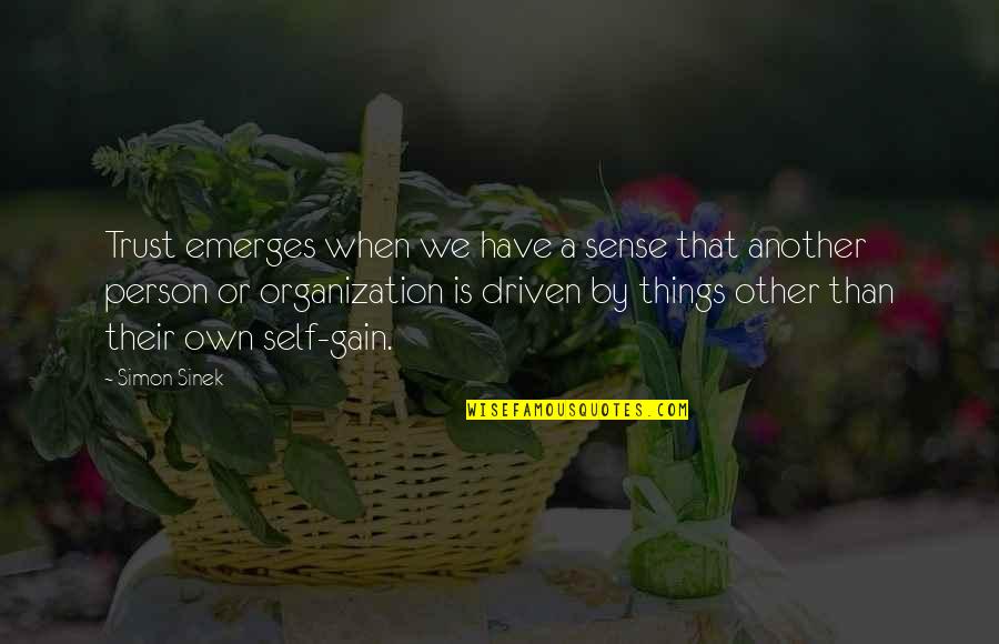 Self Gain Quotes By Simon Sinek: Trust emerges when we have a sense that Self Gain Quotes By Simon Sinek: Trust emerges when we have a sense that