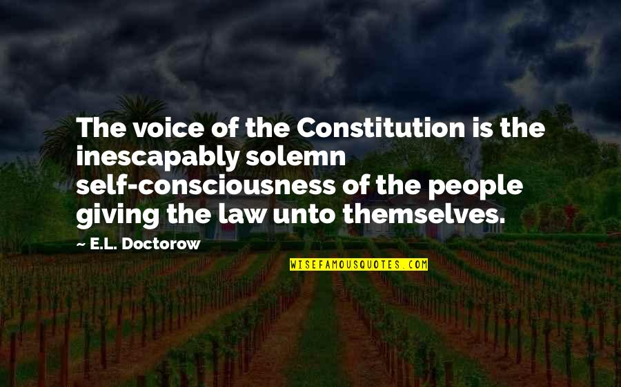 Self Giving Quotes By E.L. Doctorow: The voice of the Constitution is the inescapably Self Giving Quotes By E.L. Doctorow: The voice of the Constitution is the inescapably
