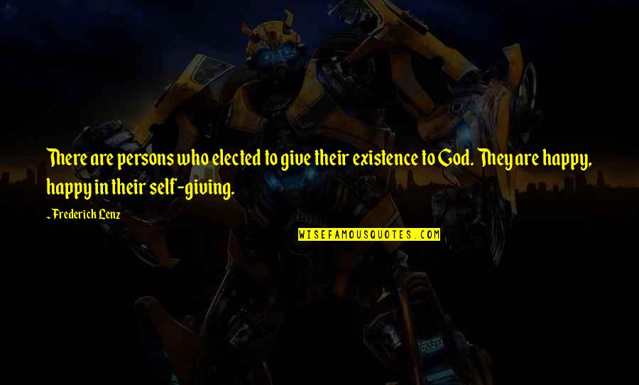 Self Giving Quotes By Frederick Lenz: There are persons who elected to give their Self Giving Quotes By Frederick Lenz: There are persons who elected to give their