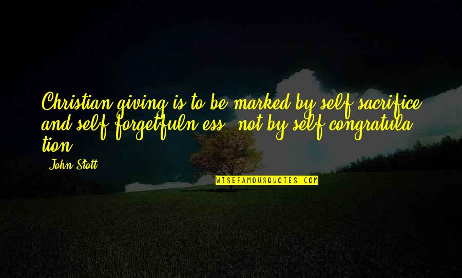 Self Giving Quotes By John Stott: Christian giving is to be marked by self-sacrifice Self Giving Quotes By John Stott: Christian giving is to be marked by self-sacrifice