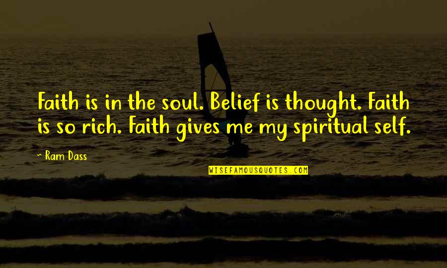 Self Giving Quotes By Ram Dass: Faith is in the soul. Belief is thought. Self Giving Quotes By Ram Dass: Faith is in the soul. Belief is thought.
