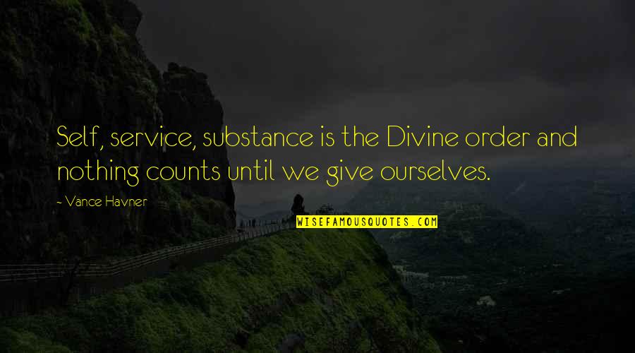 Self Giving Quotes By Vance Havner: Self, service, substance is the Divine order and Self Giving Quotes By Vance Havner: Self, service, substance is the Divine order and