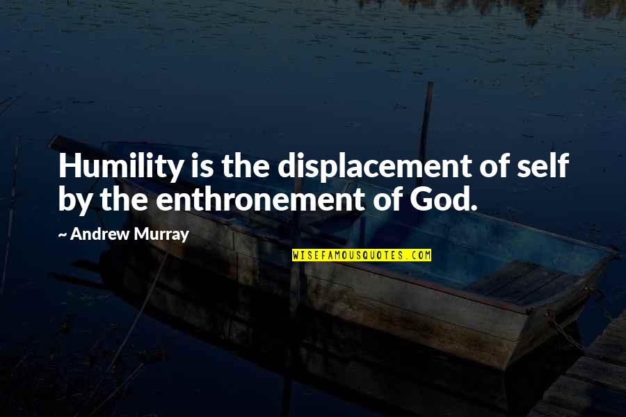 Self Glory Quotes By Andrew Murray: Humility is the displacement of self by the