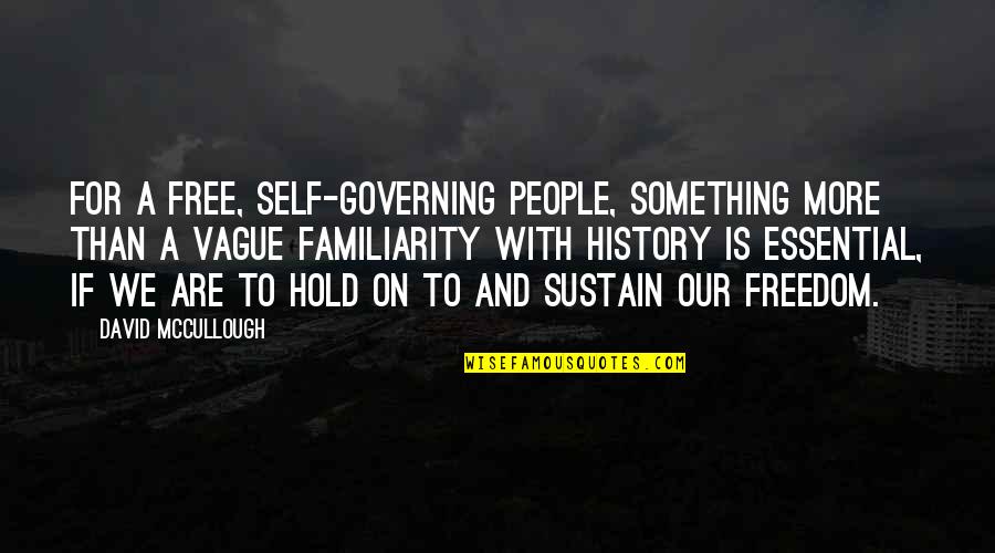 Self Governing Quotes By David McCullough: For a free, self-governing people, something more than