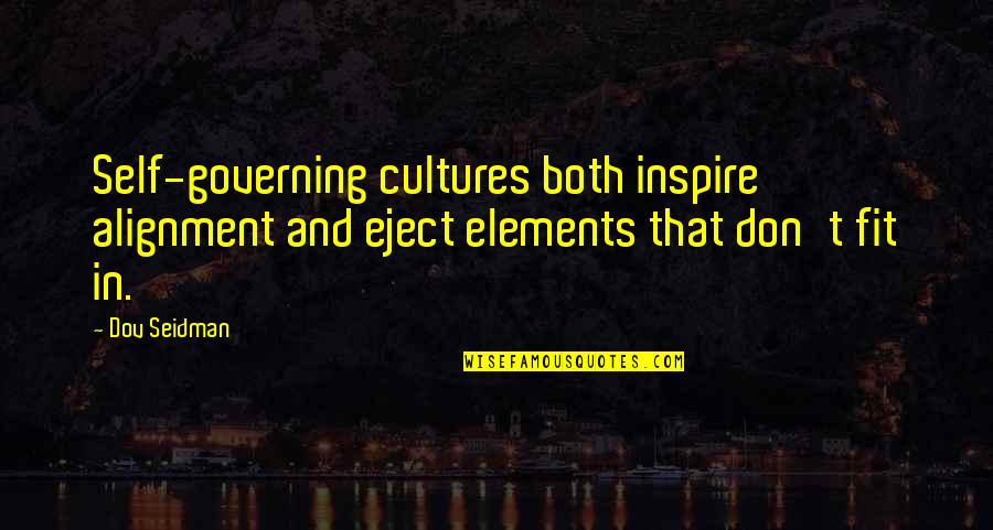 Self Governing Quotes By Dov Seidman: Self-governing cultures both inspire alignment and eject elements