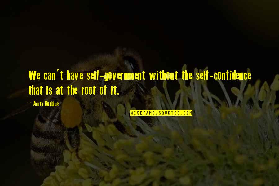Self Government Quotes By Anita Roddick: We can't have self-government without the self-confidence that