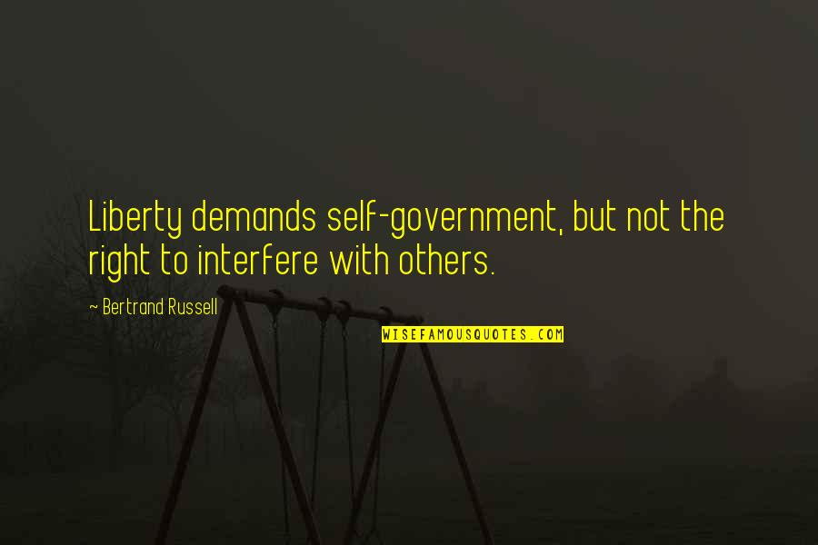 Self Government Quotes By Bertrand Russell: Liberty demands self-government, but not the right to
