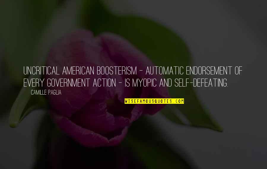 Self Government Quotes By Camille Paglia: Uncritical American boosterism - automatic endorsement of every