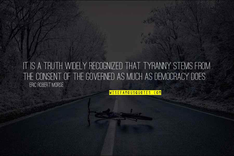 Self Government Quotes By Eric Robert Morse: It is a truth widely recognized that tyranny