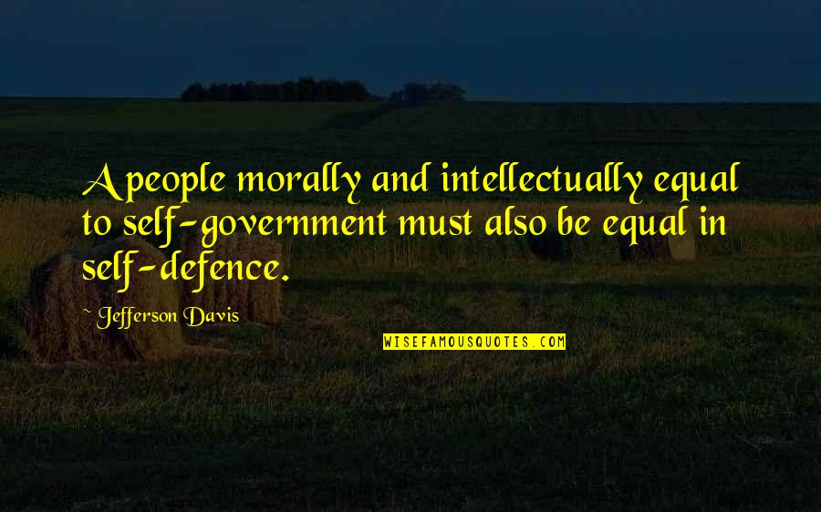 Self Government Quotes By Jefferson Davis: A people morally and intellectually equal to self-government