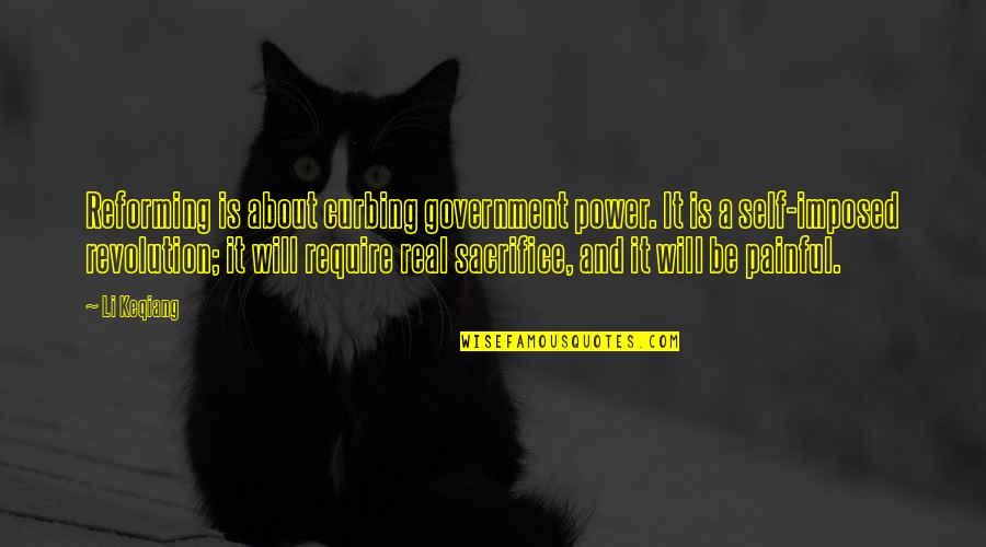 Self Government Quotes By Li Keqiang: Reforming is about curbing government power. It is