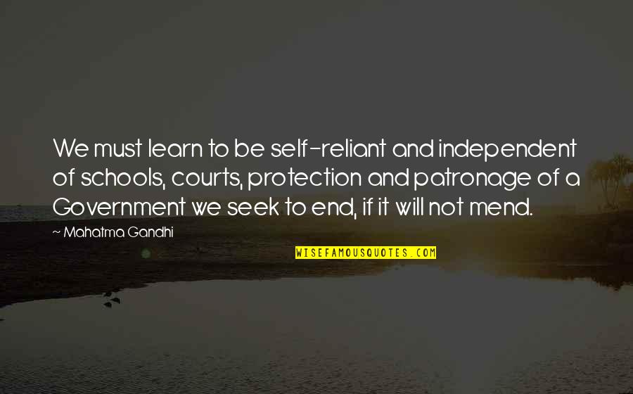 Self Government Quotes By Mahatma Gandhi: We must learn to be self-reliant and independent