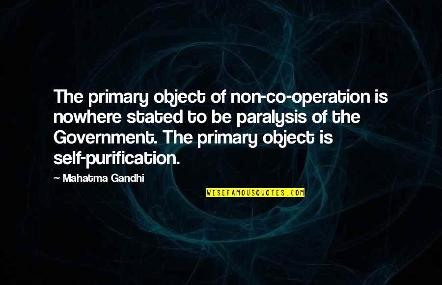 Self Government Quotes By Mahatma Gandhi: The primary object of non-co-operation is nowhere stated