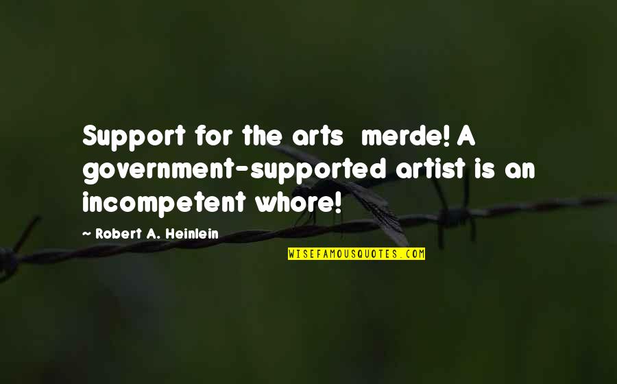 Self Government Quotes By Robert A. Heinlein: Support for the arts merde! A government-supported artist