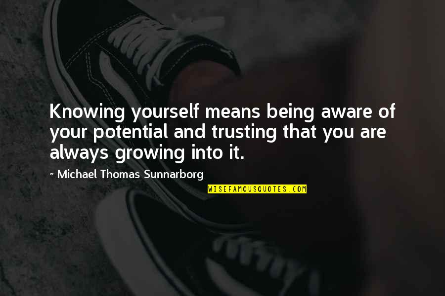 Self Growing Quotes By Michael Thomas Sunnarborg: Knowing yourself means being aware of your potential Self Growing Quotes By Michael Thomas Sunnarborg: Knowing yourself means being aware of your potential