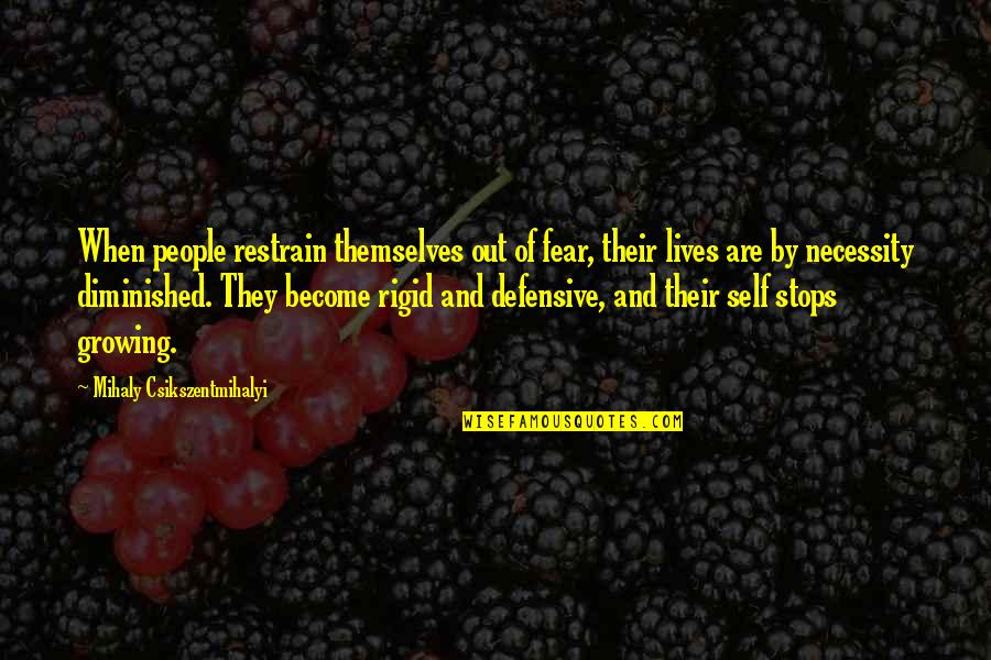 Self Growing Quotes By Mihaly Csikszentmihalyi: When people restrain themselves out of fear, their Self Growing Quotes By Mihaly Csikszentmihalyi: When people restrain themselves out of fear, their