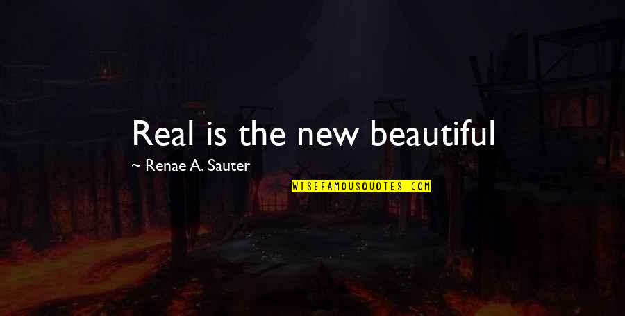 Self Growth Quotes By Renae A. Sauter: Real is the new beautiful Self Growth Quotes By Renae A. Sauter: Real is the new beautiful