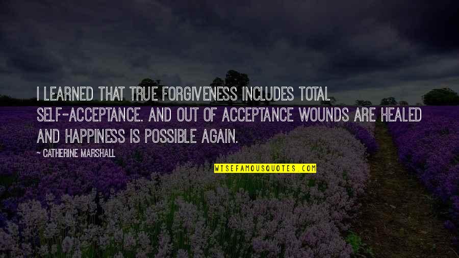 Self Happiness Quotes By Catherine Marshall: I learned that true forgiveness includes total self-acceptance.
