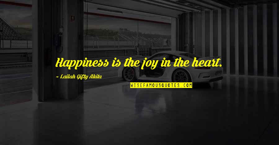 Self Happiness Quotes By Lailah Gifty Akita: Happiness is the joy in the heart.