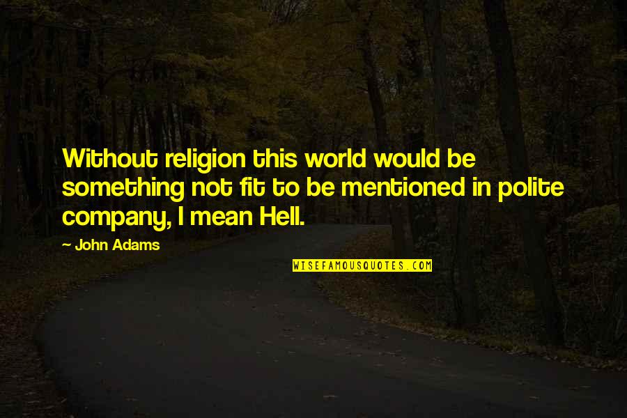 Self Harm And Depression Tumblr Quotes By John Adams: Without religion this world would be something not
