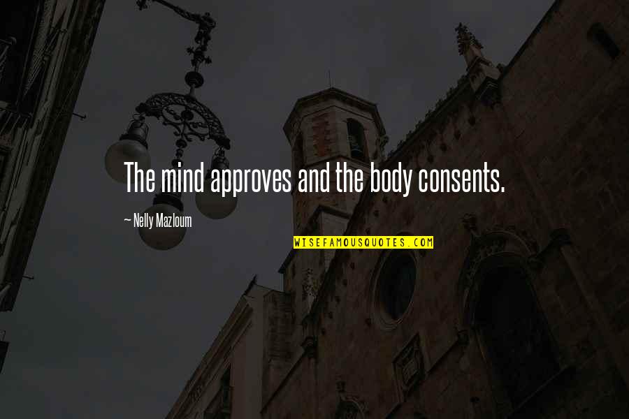 Self Harm Motivational Quotes By Nelly Mazloum: The mind approves and the body consents.