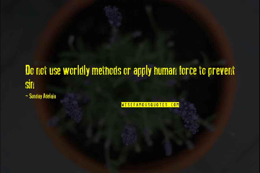 Self Harm Motivational Quotes By Sunday Adelaja: Do not use worldly methods or apply human