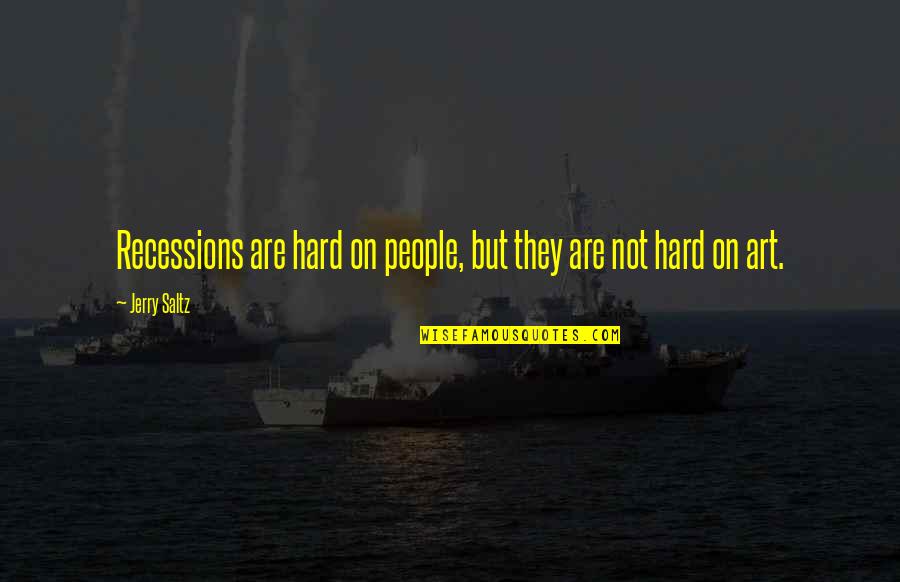 Self Harm Pictures Quotes By Jerry Saltz: Recessions are hard on people, but they are