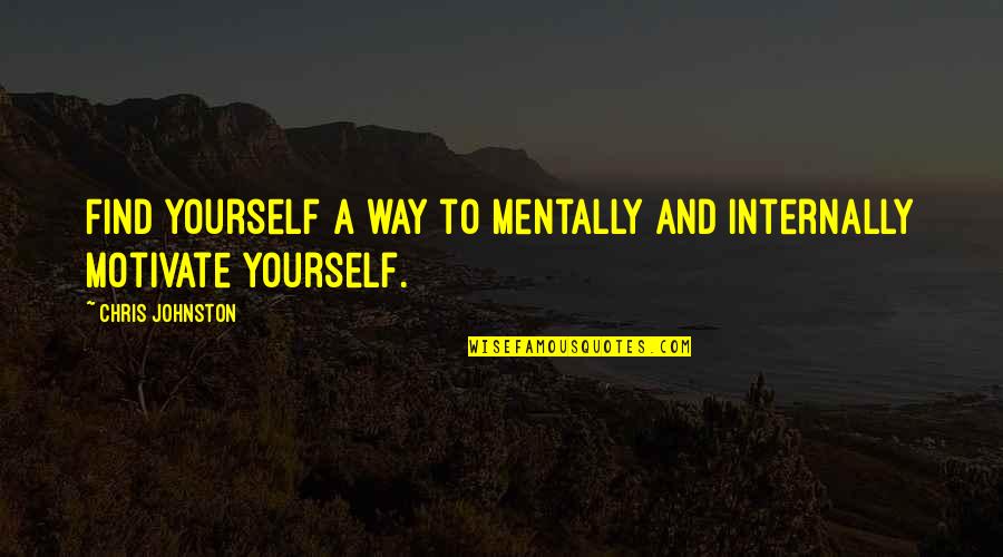 Self Harm Scar Quotes By Chris Johnston: Find yourself a way to mentally and internally