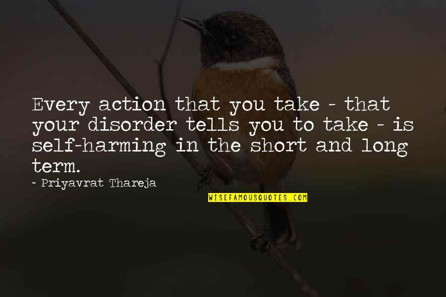 Self Harming Quotes By Priyavrat Thareja: Every action that you take - that your