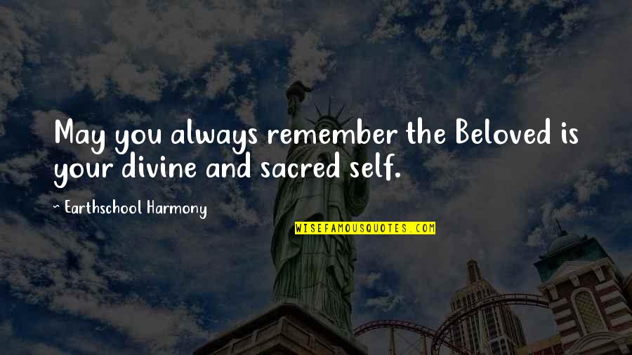 Self Harmony Quotes By Earthschool Harmony: May you always remember the Beloved is your