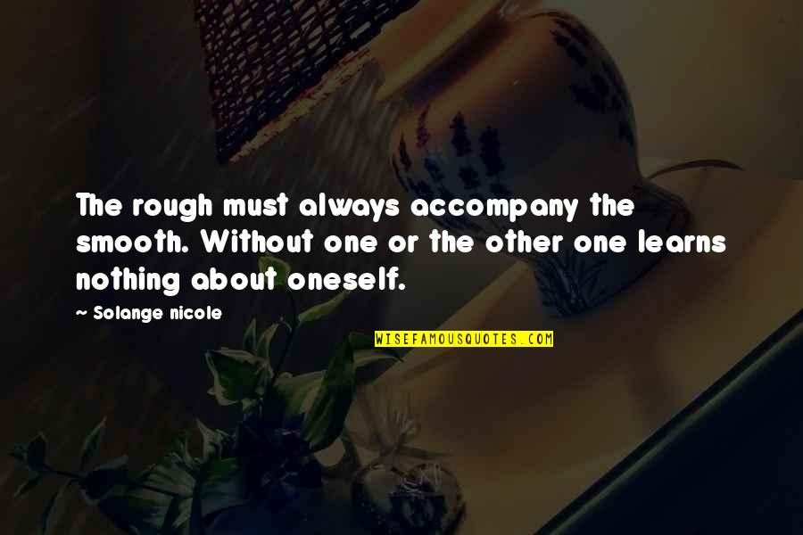 Self Harmony Quotes By Solange Nicole: The rough must always accompany the smooth. Without