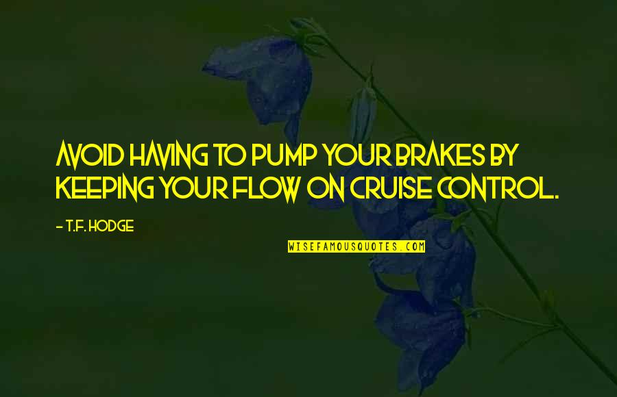 Self Harmony Quotes By T.F. Hodge: Avoid having to pump your brakes by keeping