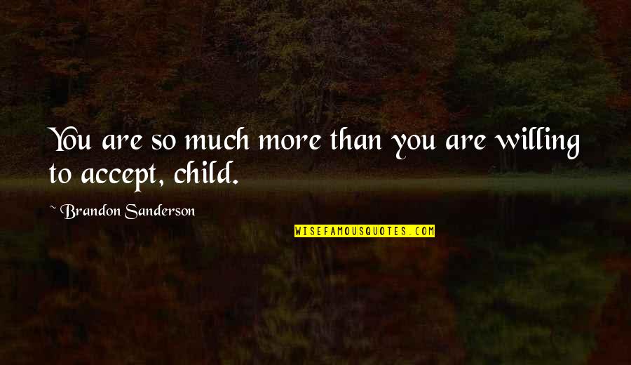 Self Hatred Quotes By Brandon Sanderson: You are so much more than you are