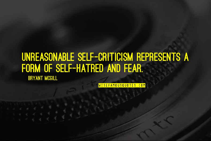 Self Hatred Quotes By Bryant McGill: Unreasonable self-criticism represents a form of self-hatred and