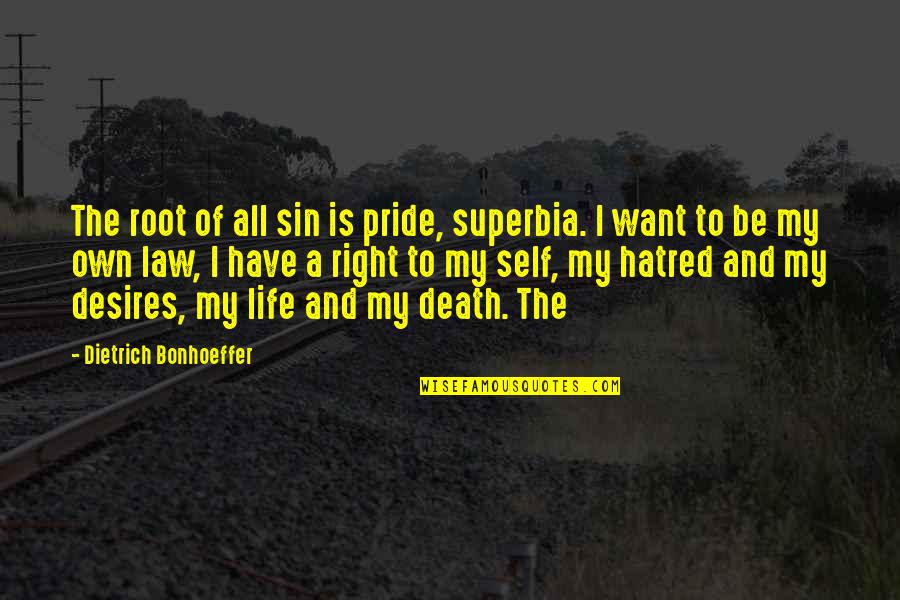 Self Hatred Quotes By Dietrich Bonhoeffer: The root of all sin is pride, superbia.