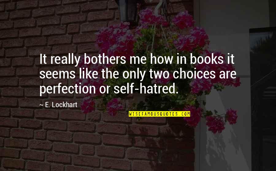 Self Hatred Quotes By E. Lockhart: It really bothers me how in books it