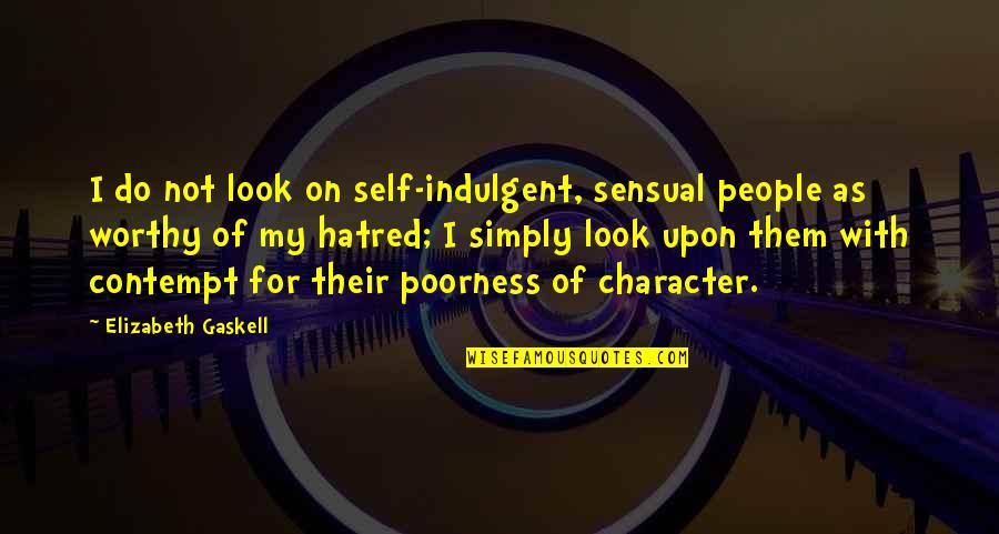 Self Hatred Quotes By Elizabeth Gaskell: I do not look on self-indulgent, sensual people
