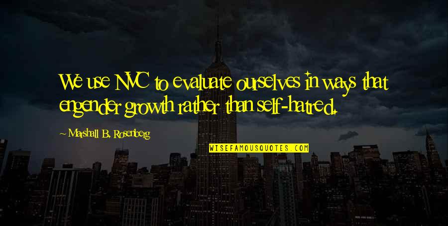 Self Hatred Quotes By Marshall B. Rosenberg: We use NVC to evaluate ourselves in ways