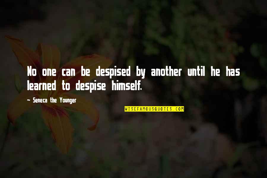 Self Hatred Quotes By Seneca The Younger: No one can be despised by another until