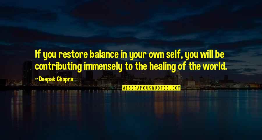 Self Healing Quotes By Deepak Chopra: If you restore balance in your own self,