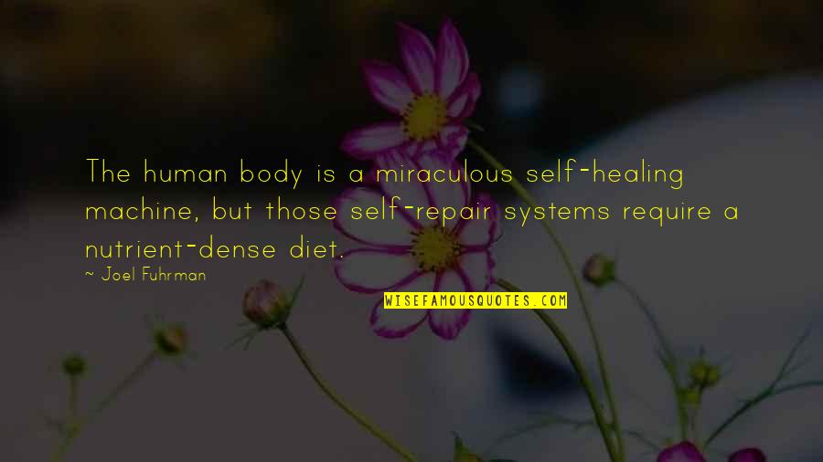 Self Healing Quotes By Joel Fuhrman: The human body is a miraculous self-healing machine,