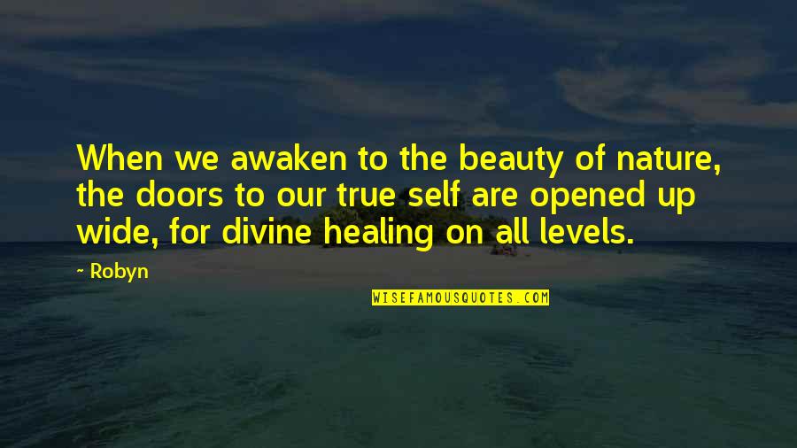 Self Healing Quotes By Robyn: When we awaken to the beauty of nature,