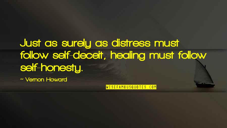 Self Healing Quotes By Vernon Howard: Just as surely as distress must follow self-deceit,