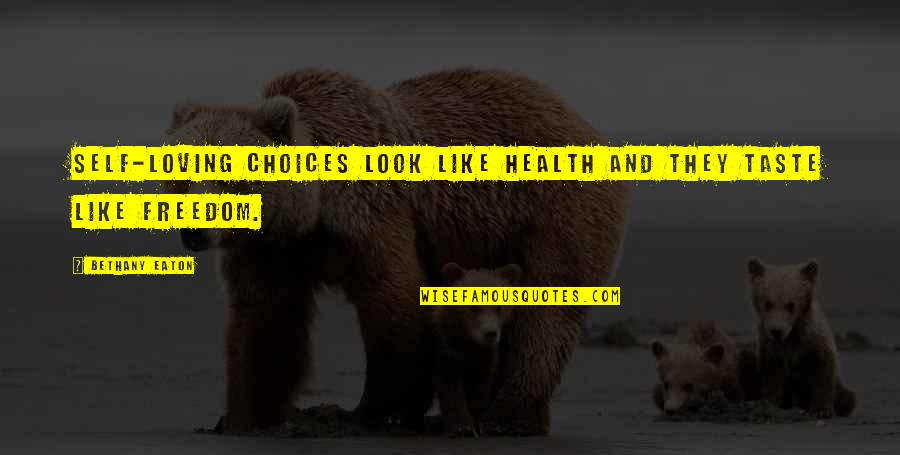Self Health Quotes By Bethany Eaton: Self-loving choices look like health and they taste