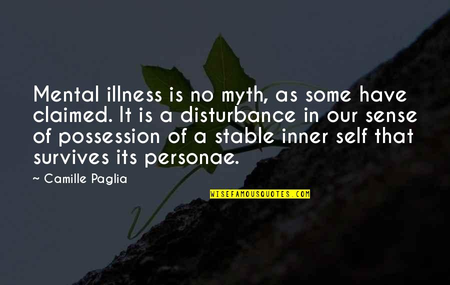 Self Health Quotes By Camille Paglia: Mental illness is no myth, as some have