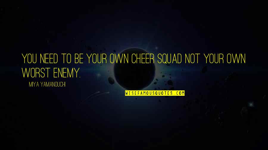 Self Health Quotes By Miya Yamanouchi: You need to be your own cheer squad