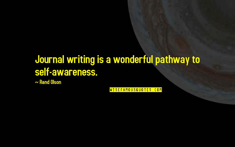 Self Health Quotes By Rand Olson: Journal writing is a wonderful pathway to self-awareness.
