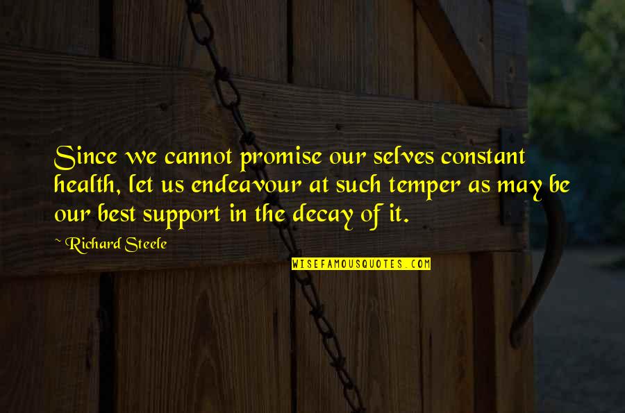 Self Health Quotes By Richard Steele: Since we cannot promise our selves constant health,