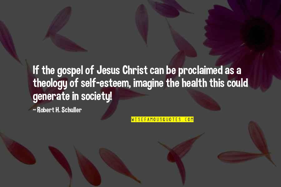 Self Health Quotes By Robert H. Schuller: If the gospel of Jesus Christ can be
