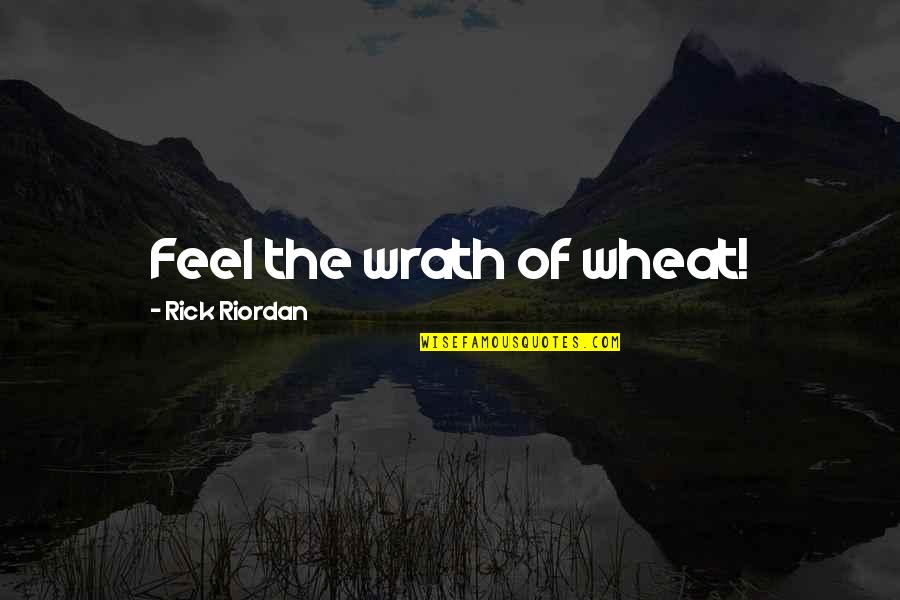 Self Help Articles Quotes By Rick Riordan: Feel the wrath of wheat!
